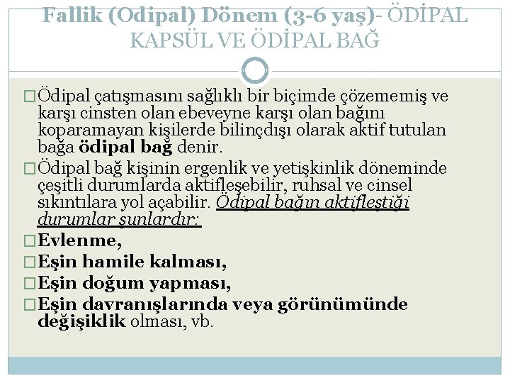 Fallik (Odipal) Dönem (3 -6 yaş)- ÖDİPAL KAPSÜL VE ÖDİPAL BAĞ �Ödipal çatışmasını sağlıklı