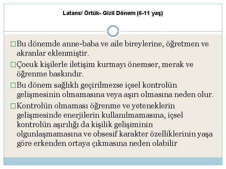 Latans/ Örtük- Gizil Dönem (6 -11 yaş) �Bu dönemde anne-baba ve aile bireylerine, öğretmen