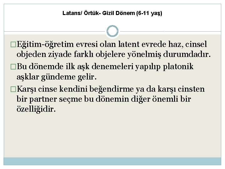 Latans/ Örtük- Gizil Dönem (6 -11 yaş) �Eğitim-öğretim evresi olan latent evrede haz, cinsel