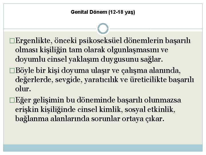 Genital Dönem (12 -18 yaş) �Ergenlikte, önceki psikoseksüel dönemlerin başarılı olması kişiliğin tam olarak