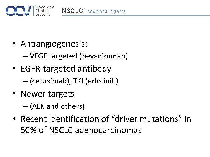 NSCLC| Additional Agents • Antiangiogenesis: – VEGF targeted (bevacizumab) • EGFR-targeted antibody – (cetuximab),