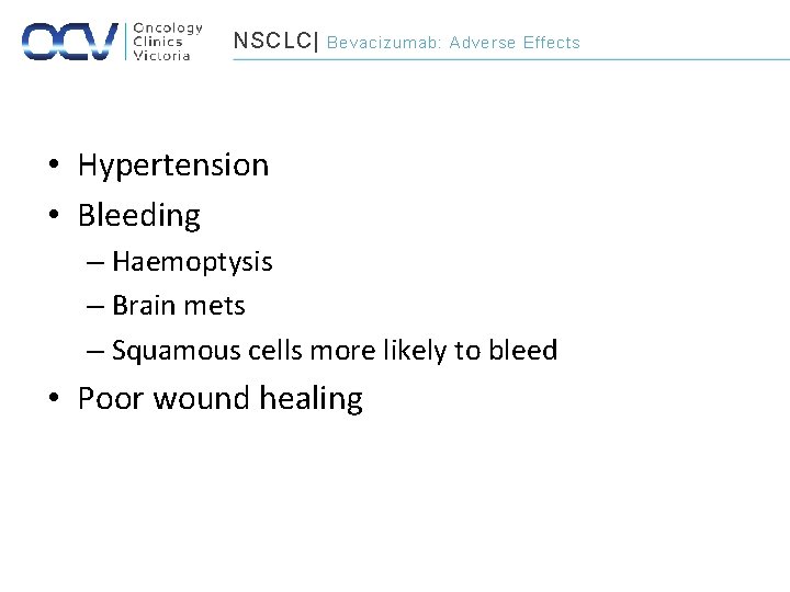 NSCLC| Bevacizumab: Adverse Effects • Hypertension • Bleeding – Haemoptysis – Brain mets –