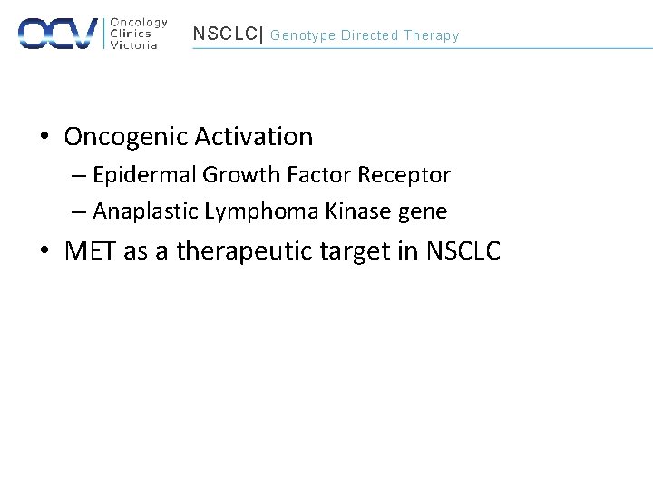 NSCLC| Genotype Directed Therapy • Oncogenic Activation – Epidermal Growth Factor Receptor – Anaplastic