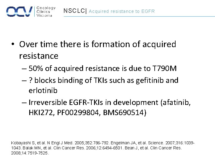 NSCLC| Acquired resistance to EGFR • Over time there is formation of acquired resistance