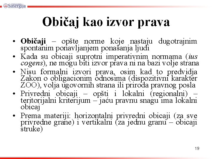 Običaj kao izvor prava • Običaji – opšte norme koje nastaju dugotrajnim spontanim ponavljanjem