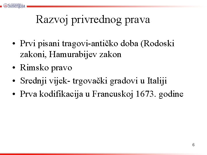 Razvoj privrednog prava • Prvi pisani tragovi-antičko doba (Rodoski zakoni, Hamurabijev zakon • Rimsko