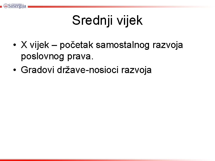 Srednji vijek • X vijek – početak samostalnog razvoja poslovnog prava. • Gradovi države-nosioci