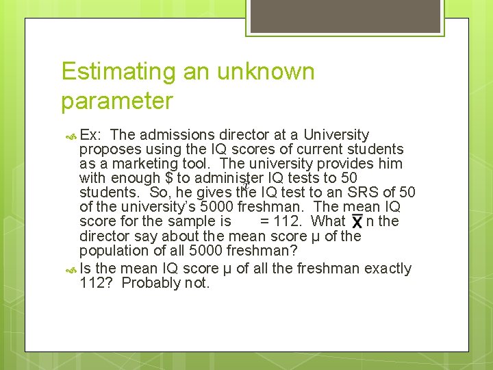 Estimating an unknown parameter Ex: The admissions director at a University proposes using the