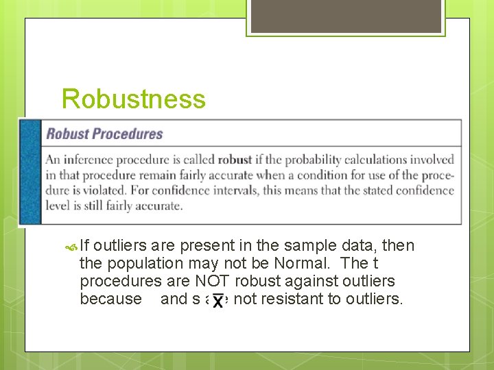 Robustness If outliers are present in the sample data, then the population may not