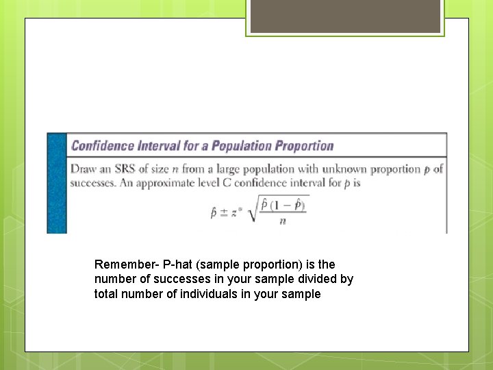 Remember- P-hat (sample proportion) is the number of successes in your sample divided by