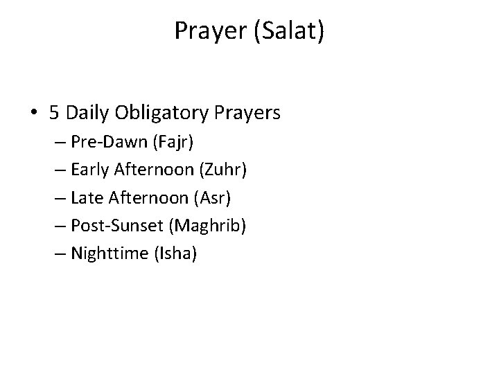 Prayer (Salat) • 5 Daily Obligatory Prayers – Pre-Dawn (Fajr) – Early Afternoon (Zuhr)