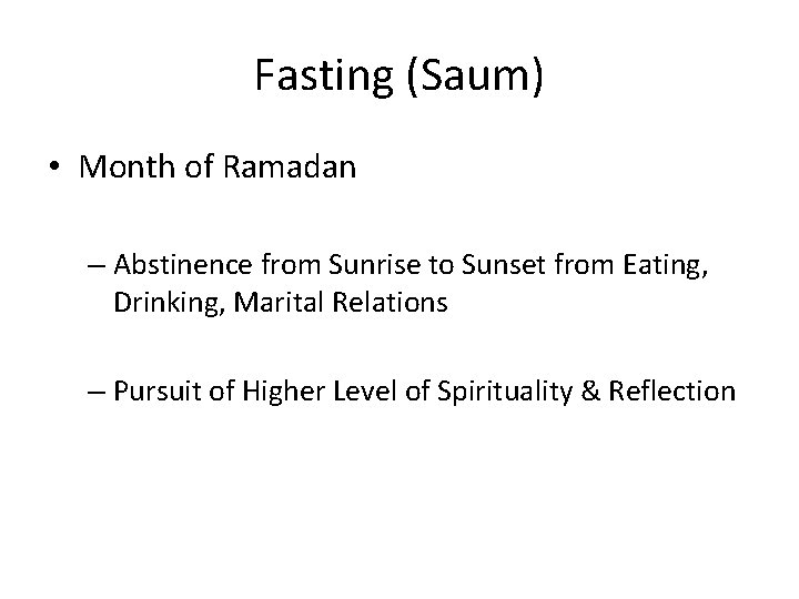 Fasting (Saum) • Month of Ramadan – Abstinence from Sunrise to Sunset from Eating,