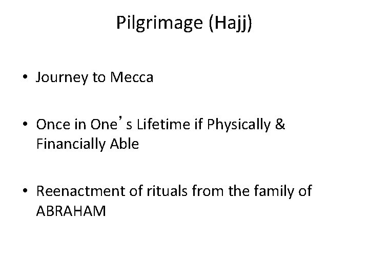 Pilgrimage (Hajj) • Journey to Mecca • Once in One’s Lifetime if Physically &