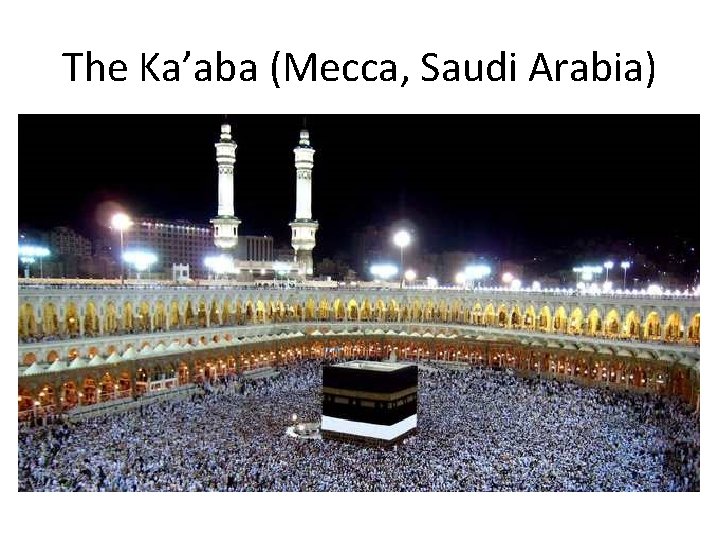 The Ka’aba (Mecca, Saudi Arabia) 