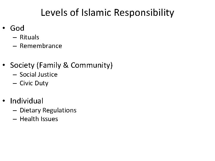 Levels of Islamic Responsibility • God – Rituals – Remembrance • Society (Family &