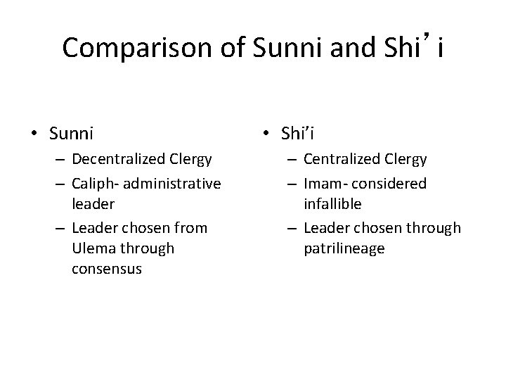 Comparison of Sunni and Shi’i • Sunni – Decentralized Clergy – Caliph- administrative leader