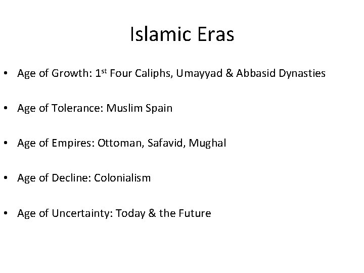 Islamic Eras • Age of Growth: 1 st Four Caliphs, Umayyad & Abbasid Dynasties