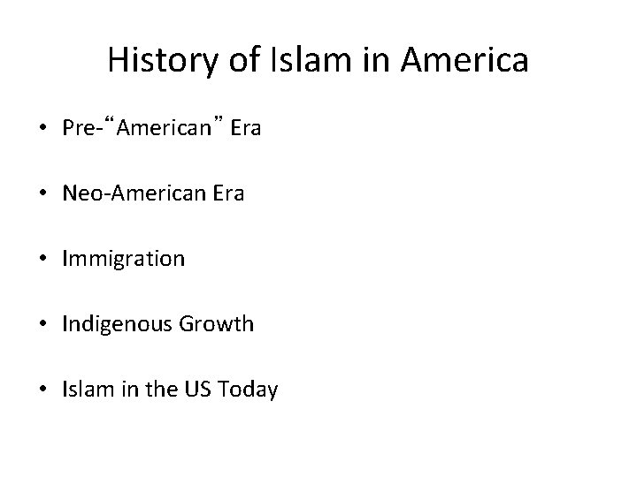 History of Islam in America • Pre-“American” Era • Neo-American Era • Immigration •