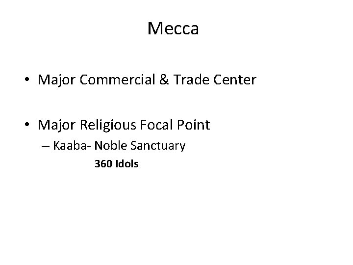 Mecca • Major Commercial & Trade Center • Major Religious Focal Point – Kaaba-