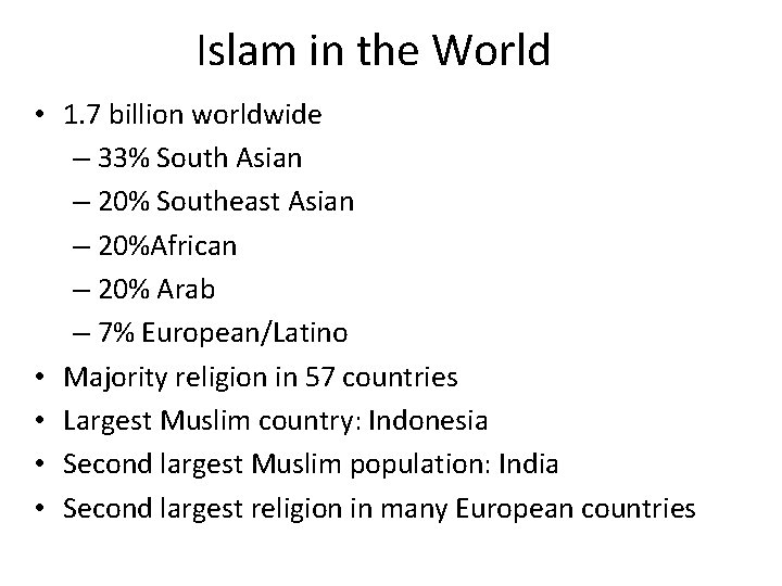 Islam in the World • 1. 7 billion worldwide – 33% South Asian –