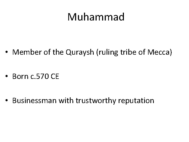 Muhammad • Member of the Quraysh (ruling tribe of Mecca) • Born c. 570