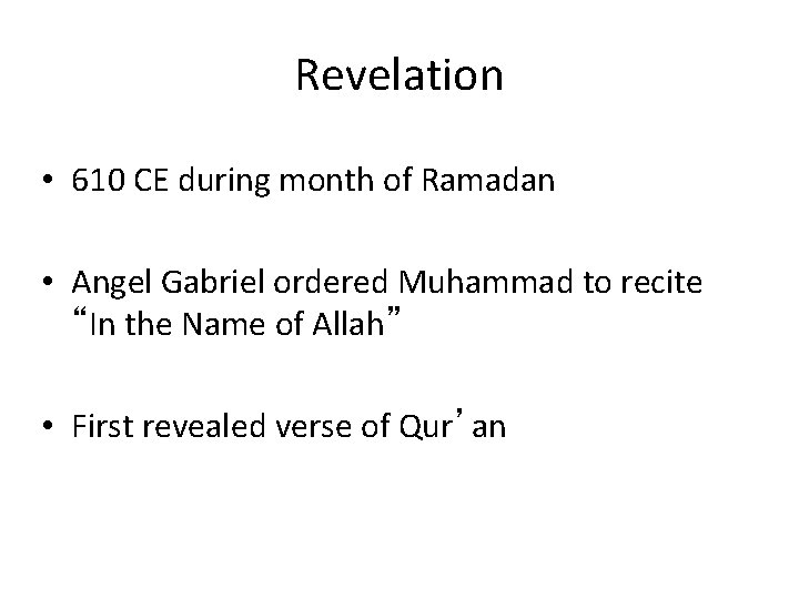 Revelation • 610 CE during month of Ramadan • Angel Gabriel ordered Muhammad to