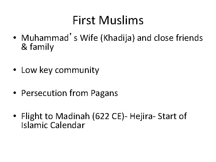 First Muslims • Muhammad’s Wife (Khadija) and close friends & family • Low key