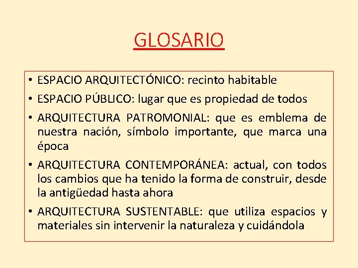 GLOSARIO • ESPACIO ARQUITECTÓNICO: recinto habitable • ESPACIO PÚBLICO: lugar que es propiedad de