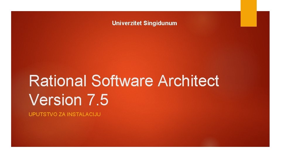 Univerzitet Singidunum Rational Software Architect Version 7. 5 UPUTSTVO ZA INSTALACIJU 