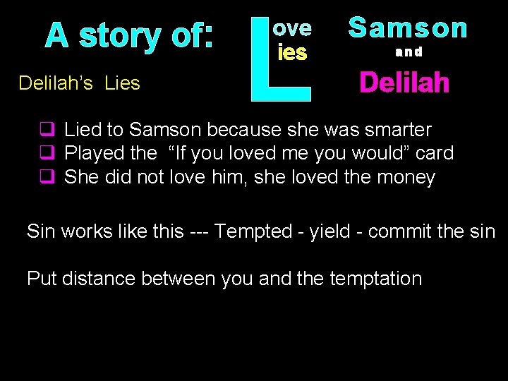 A story of: Delilah’s Lies L ove ies Samson and Delilah q Lied to