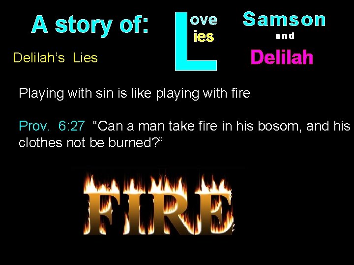 A story of: Delilah’s Lies L ove ies Samson and Delilah Playing with sin