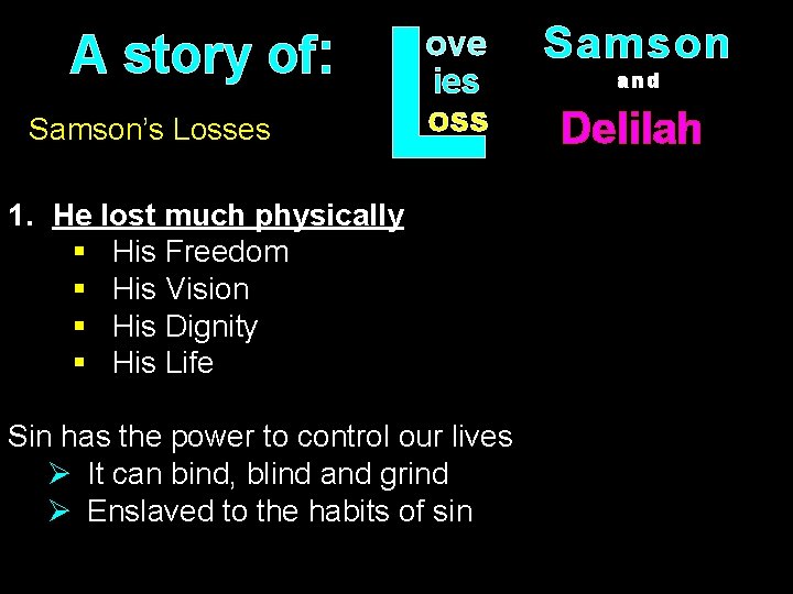 A story of: Samson’s Losses L ove ies oss 1. He lost much physically