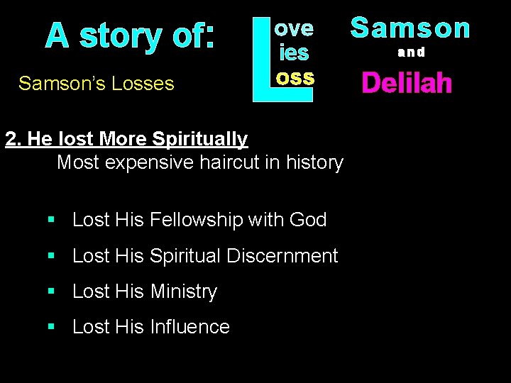 A story of: Samson’s Losses L ove ies oss 2. He lost More Spiritually