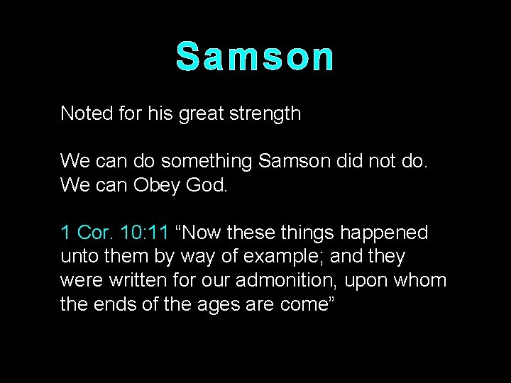 Samson Noted for his great strength We can do something Samson did not do.