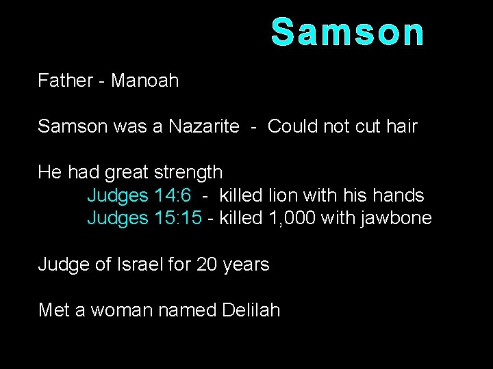 Samson Father - Manoah Samson was a Nazarite - Could not cut hair He