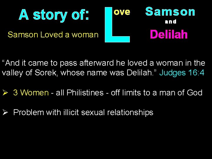 A story of: Samson Loved a woman L ove Samson and Delilah “And it