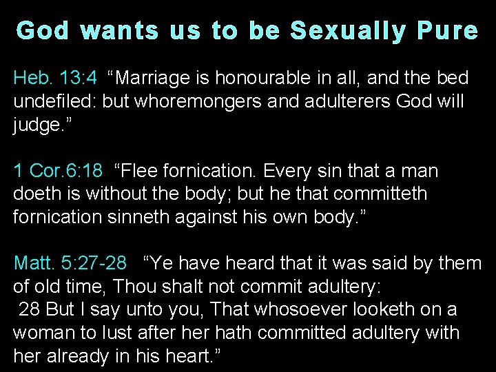 God wants us to be Sexually Pure Heb. 13: 4 “Marriage is honourable in