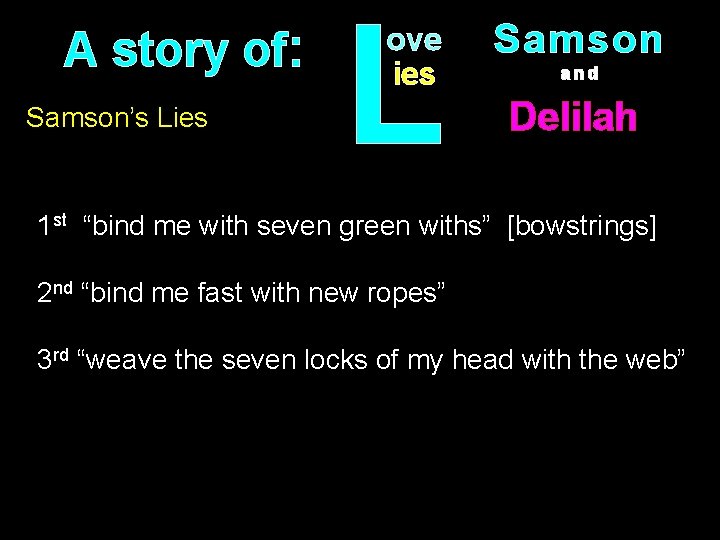 A story of: Samson’s Lies L ove ies Samson and Delilah 1 st “bind