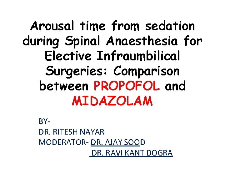 Arousal time from sedation during Spinal Anaesthesia for Elective Infraumbilical Surgeries: Comparison between PROPOFOL