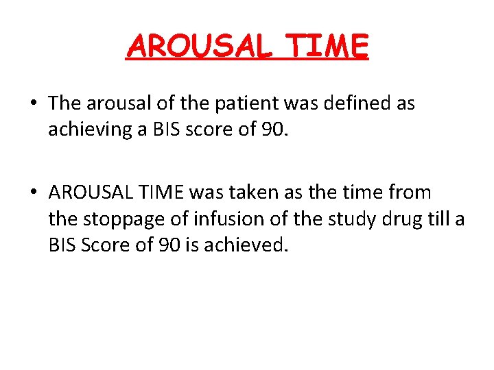 AROUSAL TIME • The arousal of the patient was defined as achieving a BIS