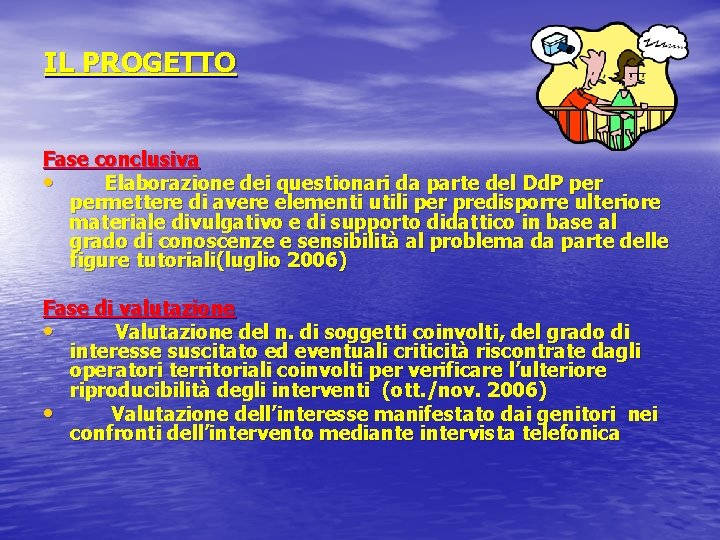 IL PROGETTO Fase conclusiva • Elaborazione dei questionari da parte del Dd. P permettere