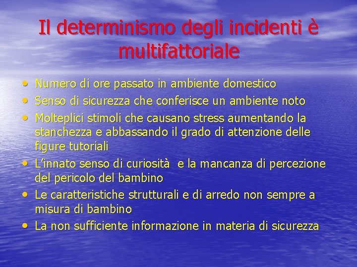 Il determinismo degli incidenti è multifattoriale • Numero di ore passato in ambiente domestico