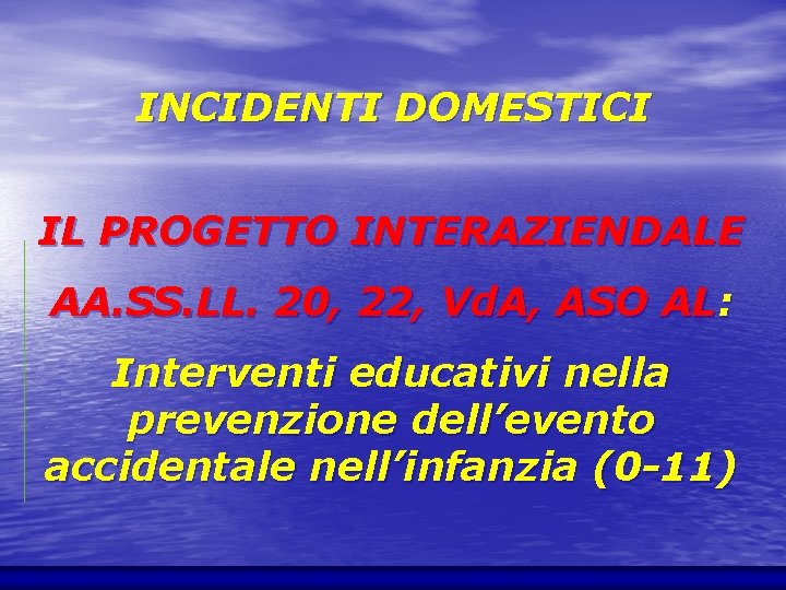 INCIDENTI DOMESTICI IL PROGETTO INTERAZIENDALE AA. SS. LL. 20, 22, Vd. A, ASO AL: