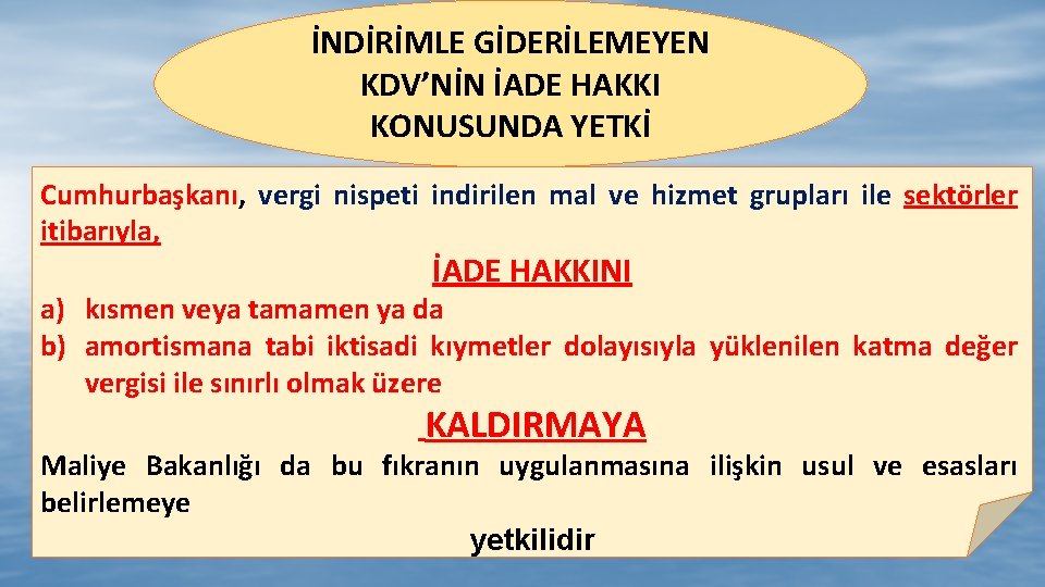 İNDİRİMLE GİDERİLEMEYEN KDV’NİN İADE HAKKI KONUSUNDA YETKİ Cumhurbaşkanı, vergi nispeti indirilen mal ve hizmet