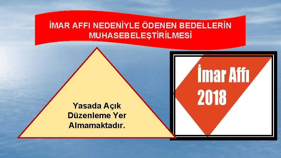 İMAR AFFI NEDENİYLE ÖDENEN BEDELLERİN MUHASEBELEŞTİRİLMESİ Yasada Açık Düzenleme Yer Almamaktadır. 