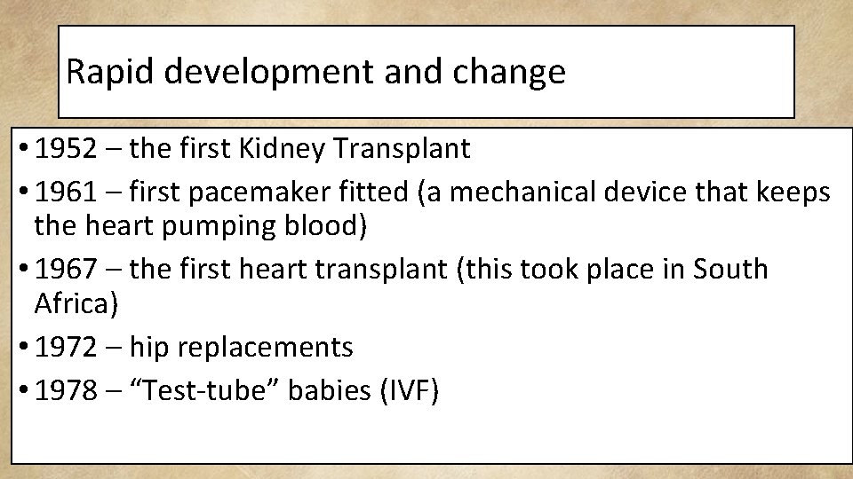 Rapid development and change • 1952 – the first Kidney Transplant • 1961 –