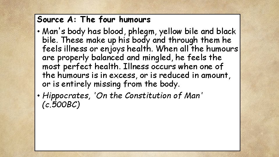 Source A: The four humours • Man's body has blood, phlegm, yellow bile and