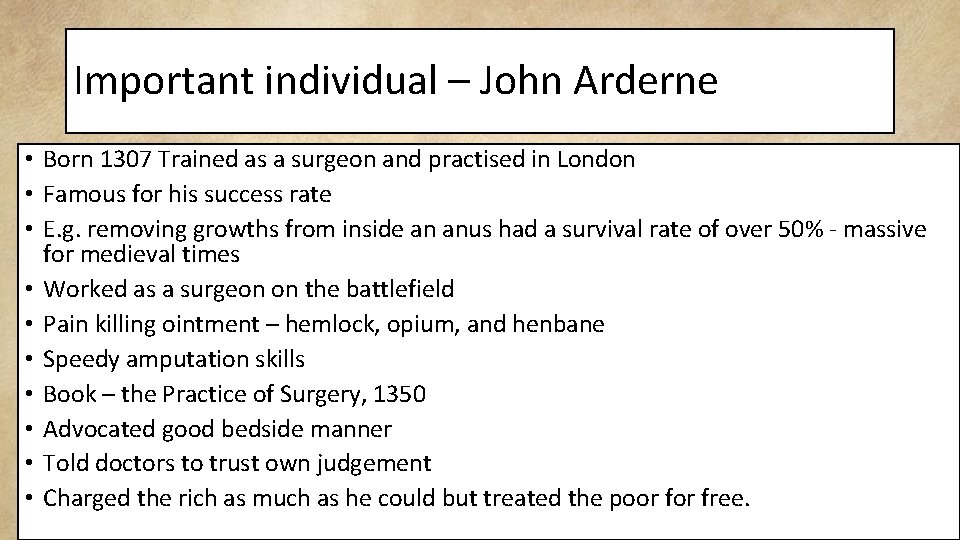 Important individual – John Arderne • Born 1307 Trained as a surgeon and practised