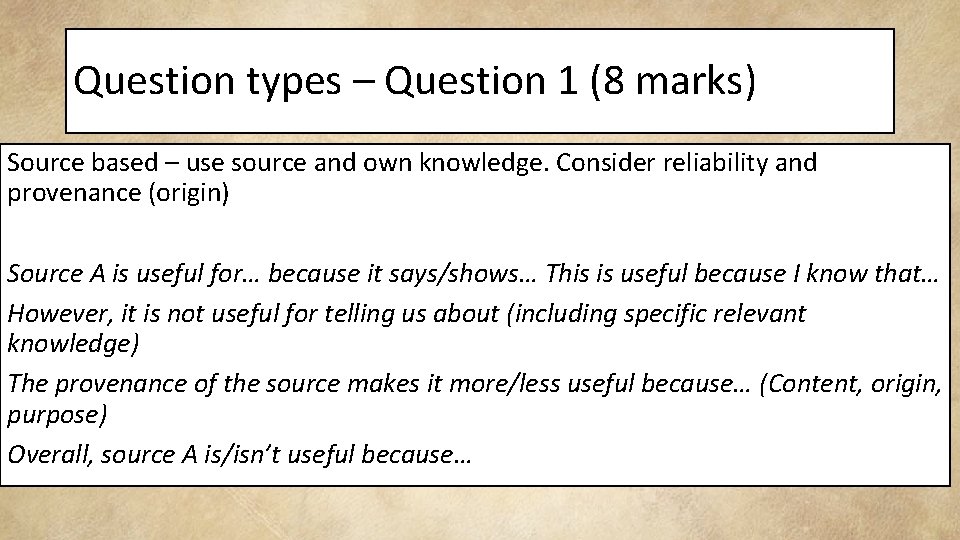 Question types – Question 1 (8 marks) Source based – use source and own