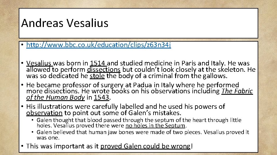 Andreas Vesalius • http: //www. bbc. co. uk/education/clips/z 63 n 34 j • Vesalius